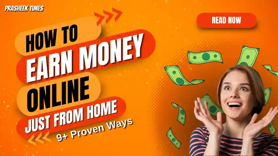 9+ Proven Ways to earn Money Online from Home - Prasheek Times
